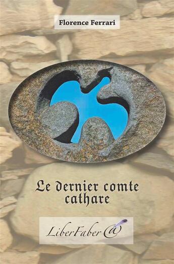 Couverture du livre « Le dernier comte cathare » de Florence Ferrari aux éditions Liber Faber