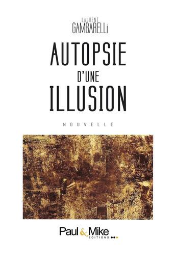 Couverture du livre « Autopsie d'une illusion » de Laurent Gambarelli aux éditions Paul & Mike