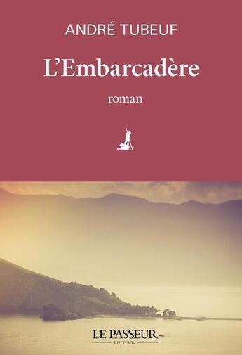 Couverture du livre « L'embarcadère » de Tubeuf André aux éditions Le Passeur