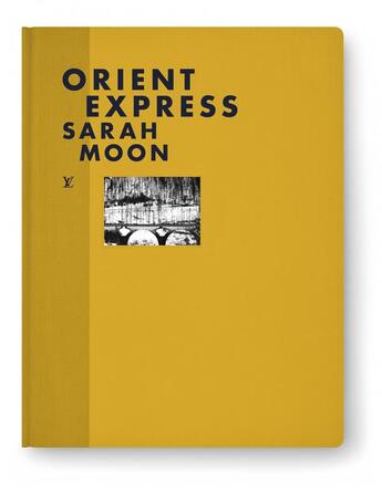 Couverture du livre « Orient Express » de Sarah Moon aux éditions Louis Vuitton