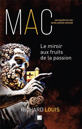 Couverture du livre « Le miroir aux fruits de la passion : Une enquête de Michel-Arthur Chevalier » de Richard Louis aux éditions Campanile