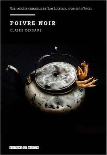 Couverture du livre « Poivre noir - une enquete criminelle de sam locksley, chasseur d'epices » de Claire Dixsaut aux éditions La Maison