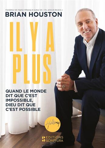 Couverture du livre « Il y a plus ; quand le monde vous dit que c'est impossible, Dieu vous dit que c'est possible » de Brian Houston aux éditions Scriptura