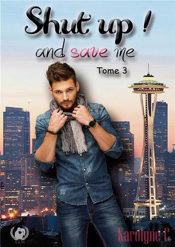 Couverture du livre « Shut up! and save me t.3 » de Karolyne C aux éditions Art En Mots