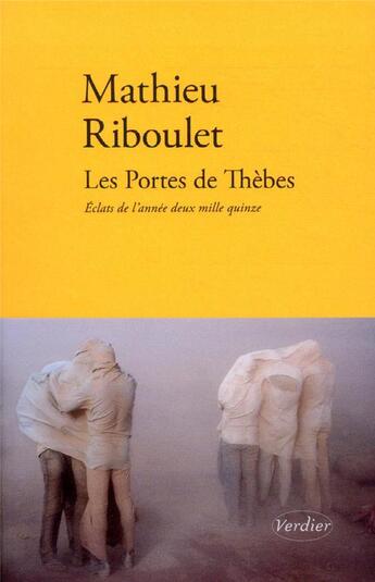 Couverture du livre « Les portes de Thèbes ; éclats de l'année deux mille quinze » de Mathieu Riboulet aux éditions Verdier