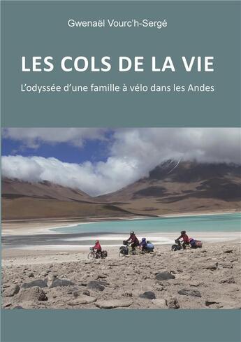 Couverture du livre « Les cols de la vie : l'odyssée d'une famille à vélo dans les Andes » de Gwenael Vourc'H-Serge aux éditions Publishroom Factory