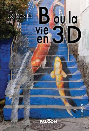 Couverture du livre « B ou la vie en 3D » de Joël Monier aux éditions Falcon Editions