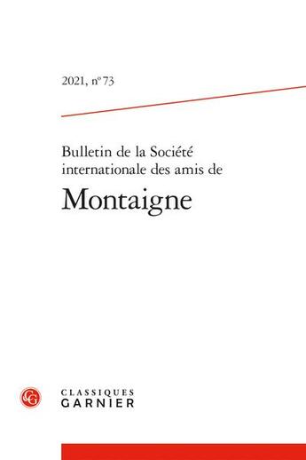 Couverture du livre « Bulletin de la societe internationale des amis de montaigne - 2021, n 73 » de Olivier Guerrier aux éditions Classiques Garnier