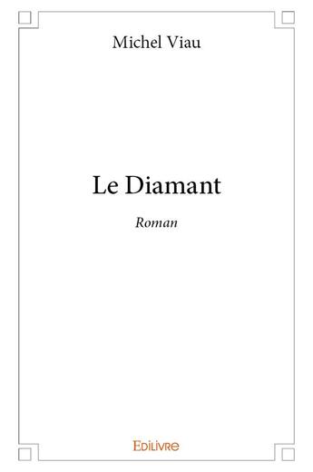 Couverture du livre « Le Diamant » de Viau Michel aux éditions Edilivre