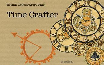 Couverture du livre « Time crafter » de Noemie Legout et Afuro-Pixe aux éditions Un Poil Bleu