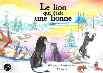 Couverture du livre « Le lion qui était une lionne » de Morgane Stankiewiez et Flokera aux éditions Js Editions