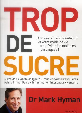 Couverture du livre « Trop de sucre ; changez votre alimentation et votre mode de vie pour éviter les maladies chroniques ! » de Mark Hyman aux éditions Marabout