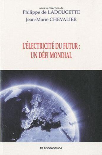 Couverture du livre « L'électricité du futur : un défi mondial » de Jean-Marie Chevalier et Philippe De Ladoucette aux éditions Economica