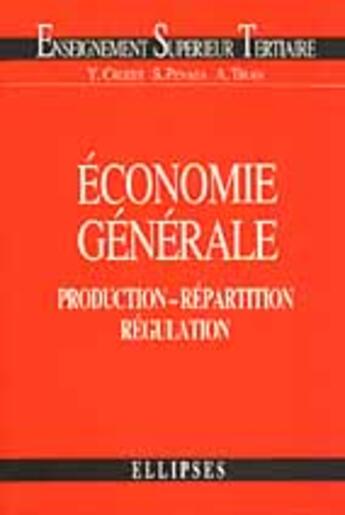 Couverture du livre « Economie generale - production - repartition - regulation » de Crozet/Penasa/Tiran aux éditions Ellipses