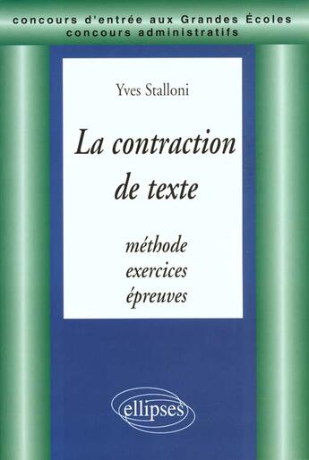 Couverture du livre « La contraction de textes - methode, exercices, epreuves » de Yves Stalloni aux éditions Ellipses