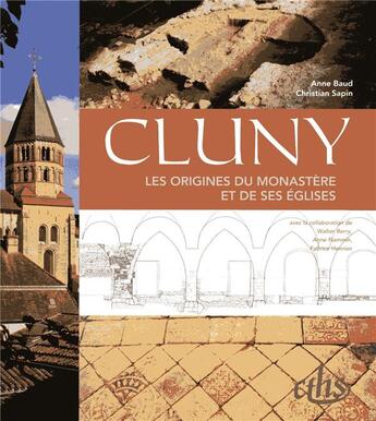 Couverture du livre « Cluny ; les origines du monastère et de ses églises » de Christian Sapin et Baud Anne aux éditions Cths Edition