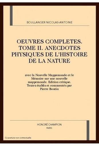 Couverture du livre « Oeuvres complètes Tome 2 ; anecdotes physiques de l'histoire de la nature » de Nicolas-Antoine Boullanger aux éditions Honore Champion