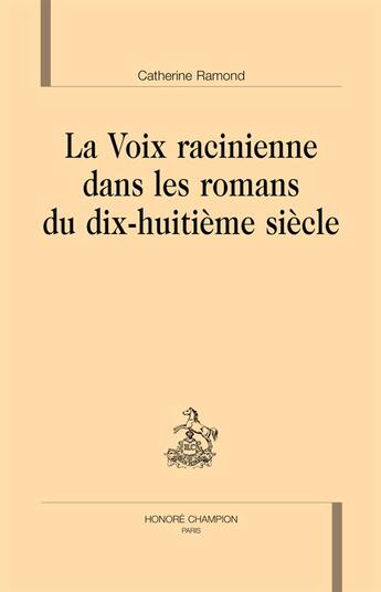 Couverture du livre « La voix racinienne dans les romans du dix-huitième siècle » de Catherine Ramond aux éditions Honore Champion