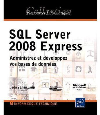 Couverture du livre « Sql server 2008 express ; administrez et développez vos bases de données » de Jerome Gabillaud aux éditions Eni