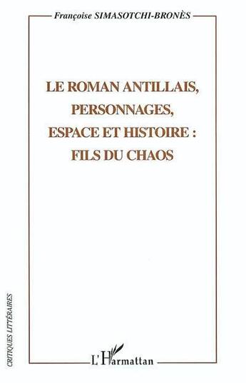 Couverture du livre « Le roman antillais, personnages, espaces et histoire: fils du chaos » de Simasotchi-Brones F. aux éditions L'harmattan