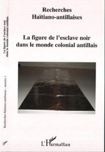 Couverture du livre « La figure de l'esclave noir dans le monde colonial antillais - vol01 » de  aux éditions L'harmattan