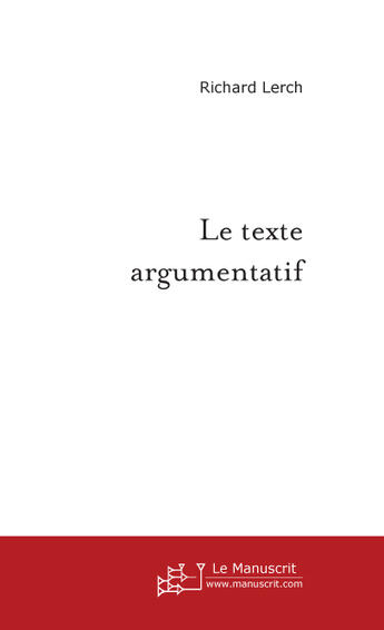 Couverture du livre « Le texte argumentatif » de Richard Lerch aux éditions Le Manuscrit