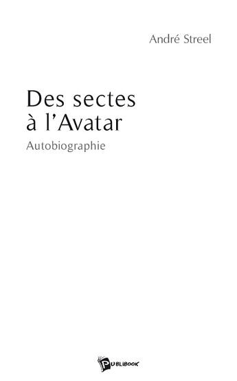 Couverture du livre « Des sectes à l'avatar » de André Streel aux éditions Publibook