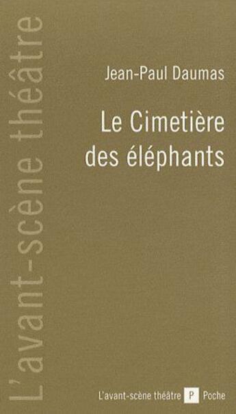 Couverture du livre « Le Cimetiere des Elephants » de Jean-Paul Daumas aux éditions Avant-scene Theatre