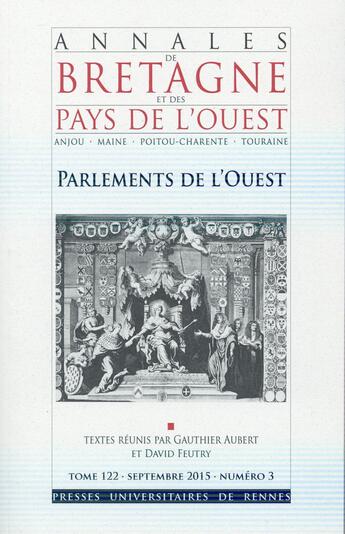 Couverture du livre « Annales de Bretagne et des Pays de l'Ouest : Parlements de l'Ouest : Tome 122 - Septembre 2015 - n°3 » de Aubert/Feutry aux éditions Pu De Rennes