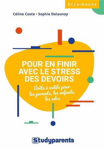 Couverture du livre « Pour en finir avec le stress des devoirs : boîte à outils pour les parents, les enfants, les ados » de Sophie Delaunoy et Celine Coste aux éditions Studyrama