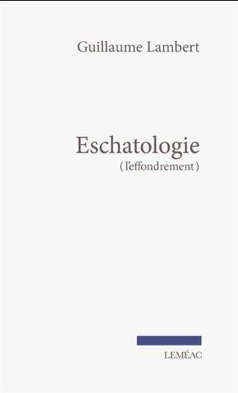 Couverture du livre « Eschatologie (l'effondrement) » de Guillaume Lambert aux éditions Lemeac