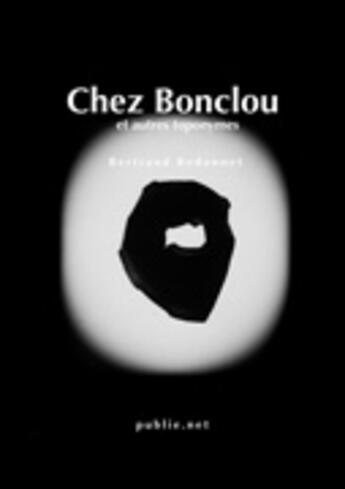 Couverture du livre « Chez Bonclou, et autres toponymes » de Bertrand Redonnet aux éditions Publie.net