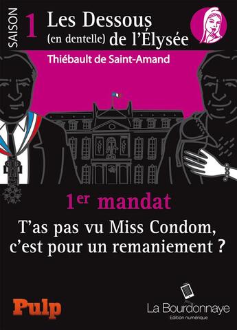 Couverture du livre « 1er mandat : t'as pas vu Miss Condom, c'est pour un remaniement ? » de Thiebault De Saint Amand aux éditions La Bourdonnaye