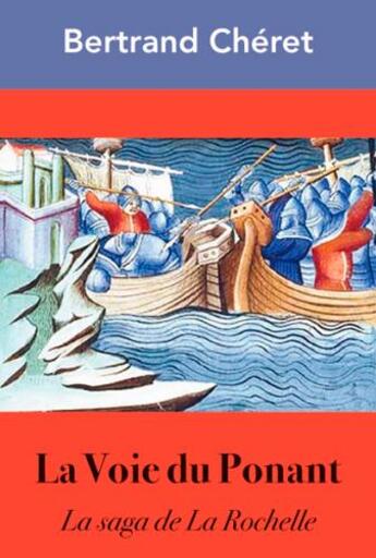 Couverture du livre « La voie du Ponant, la saga de la Rochelle » de Bertrand Cheret aux éditions L'ancre De Marine