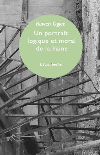 Couverture du livre « Un portrait logique et moral de la haine » de Ruwen Ogien aux éditions Eclat