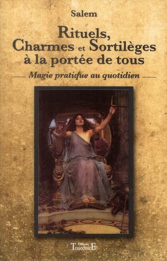 Couverture du livre « Rituels, charmes et sortilèges à la portée de tous ; magie pratique au quotidien » de Salem aux éditions Trajectoire