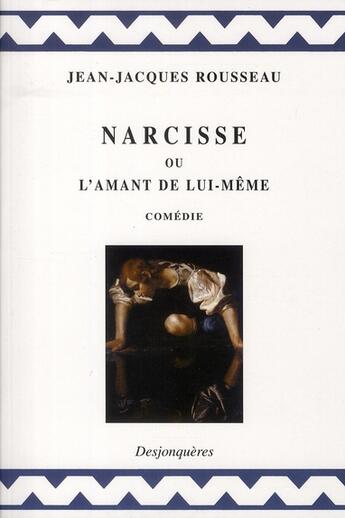 Couverture du livre « Narcisse ou l'amant de lui-même » de Rousseau/Jean-Jacque aux éditions Desjonqueres