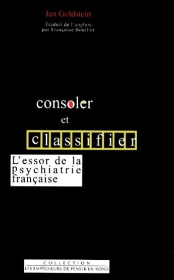 Couverture du livre « Consoler et classifier. l'essor de la psychiatrie » de Goldstein Jan Ellen aux éditions Empecheurs De Penser En Rond