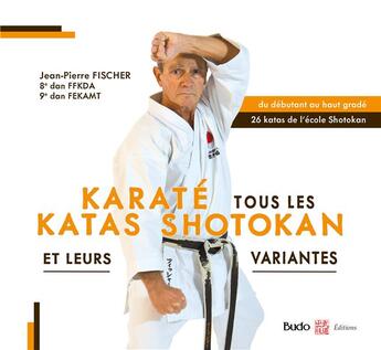 Couverture du livre « Karaté tous les katas shotokan : et leurs variantes » de Jean-Pierre Fischer aux éditions Budo