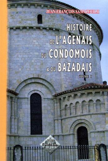 Couverture du livre « Histoire de l'Agenais, du Condomois et du Bazadais Tome 1 » de Jean-Francois Samazeuilh aux éditions Editions Des Regionalismes