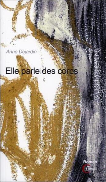 Couverture du livre « Elle parle des corps » de Anne Dejardin aux éditions Clc