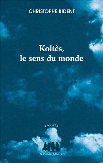 Couverture du livre « Koltès, le sens du monde » de Christophe Bident aux éditions Solitaires Intempestifs