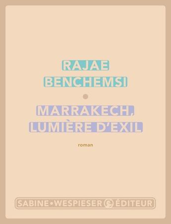 Couverture du livre « Marrakech, lumière d'exil » de Rajae Benchemsi aux éditions Sabine Wespieser