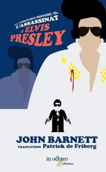 Couverture du livre « La veritable histoire de l'assassinat d'elvis presley » de John Barnett aux éditions In Octavo