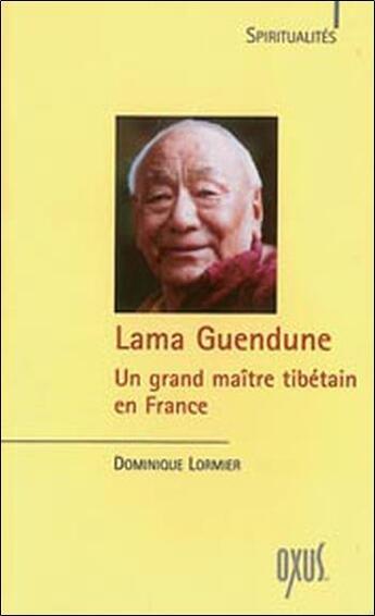 Couverture du livre « Lama Guendune ; un grand maître tibétain en France » de Dominique Lormier aux éditions Oxus