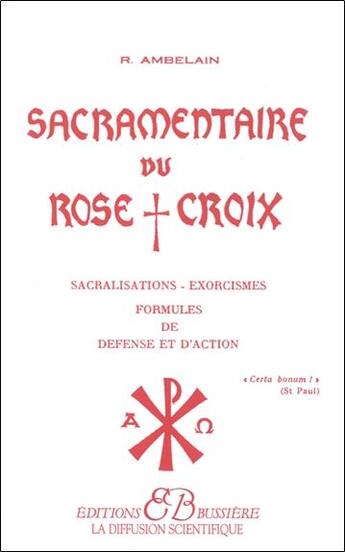 Couverture du livre « Sacramentaire du rose croix ; sacralisations, exorcismes, formules de défense et d'action » de Robert Ambelain aux éditions Bussiere