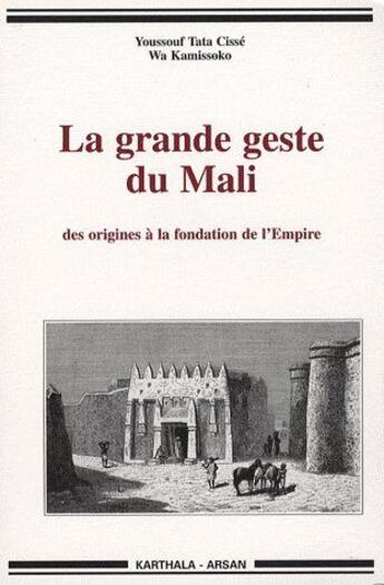 Couverture du livre « La grande geste du mali - [1] - la grande geste du mali - des origines a la fondation de l'empire » de Kamissoko Wa aux éditions Karthala