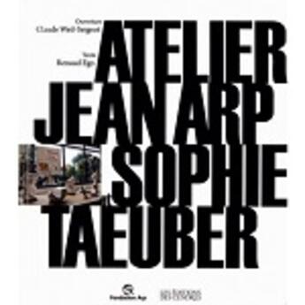 Couverture du livre « Atelier Jean Arp et Sophie Taeuber » de Renaud Ego aux éditions Cendres
