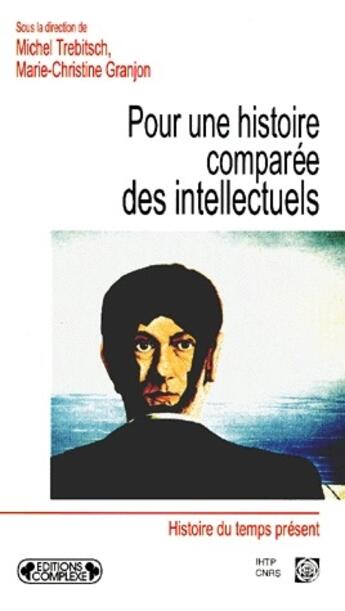 Couverture du livre « Pour une histoire comparée des intellectuels » de Granjon/Granjon aux éditions Complexe