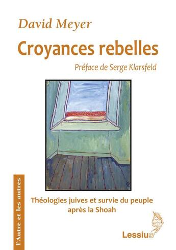 Couverture du livre « Croyances rebelles ; théologies juives et survie du peuple après la Shoah » de David Meyer aux éditions Lessius